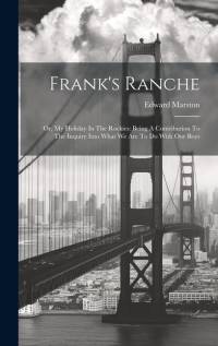 Frank's Ranche: Or, My Holiday In The Rockies: Being A Contribution To The Inquiry Into What We Are To Do With Our Boys av Edward Marston