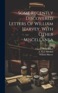 Some Recently Discovered Letters Of William Harvey, With Other Miscellanea av William Harvey