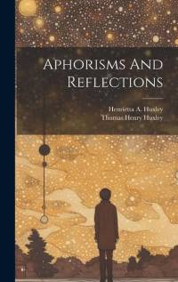 Aphorisms And Reflections av Thomas Henry Huxley