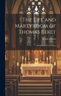 The Life and Martyrdom of Thomas Beket: Archbishop of Canterbury av British Library