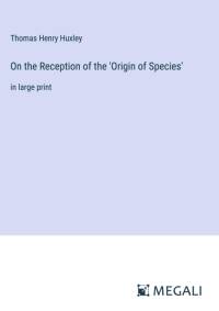 On the Reception of the 'Origin of Species' av Thomas Henry Huxley