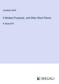A Modest Proposal; and Other Short Pieces av Jonathan Swift