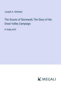 The Scouts of Stonewall; The Story of the Great Valley Campaign av Joseph A. Altsheler