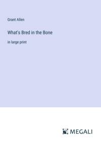 What's Bred in the Bone av Grant Allen