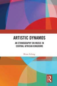 Artistic Dynamos: An Ethnography on Music in Central African Kingdoms av Brian Schrag