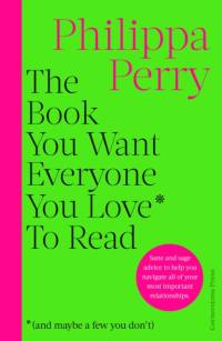 The Book You Want Everyone You Love* To Read *(and maybe a few you don't) av Philippa Perry