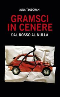 Gramsci in cenere av Alda Teodorani