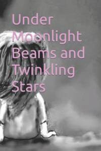 Under Moonlight Beams and Twinkling Stars av Various Authors