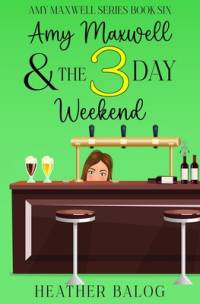 Amy Maxwell & the 3 Day Weekend av Heather Balog