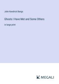 Ghosts I Have Met and Some Others av John Kendrick Bangs