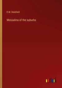 Messalina of the suburbs av E. M. Delafield