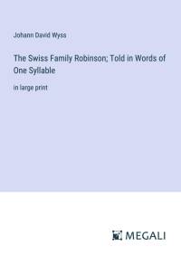 The Swiss Family Robinson; Told in Words of One Syllable av Johann David Wyss
