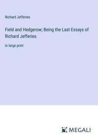 Field and Hedgerow; Being the Last Essays of Richard Jefferies av Richard Jefferies