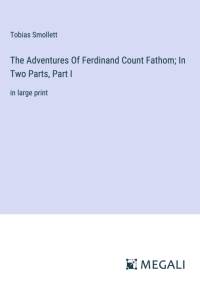 The Adventures Of Ferdinand Count Fathom; In Two Parts, Part I av Tobias Smollett