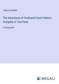 The Adventures of Ferdinand Count Fathom; Complete In Two Parts av Tobias Smollett