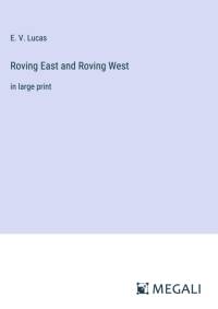 Roving East and Roving West av E. V. Lucas