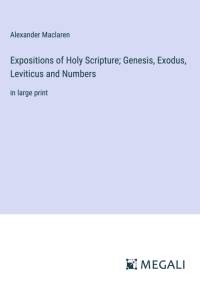 Expositions of Holy Scripture; Genesis, Exodus, Leviticus and Numbers av Alexander Maclaren