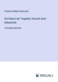 Die Geburt der Tragödie; Versuch einer Selbstkritik av Friedrich Wilhelm Nietzsche