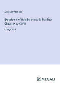 Expositions of Holy Scripture; St. Matthew Chaps. IX to XXVIII av Alexander Maclaren