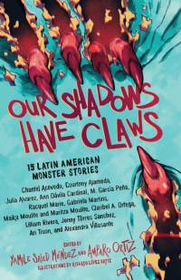 Our Shadows Have Claws by Amparo Ortiz
