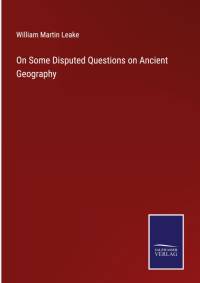 On Some Disputed Questions on Ancient Geography av William Martin Leake