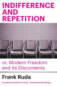 Indifference and Repetition; or, Modern Freedom and Its Discontents av Frank Ruda