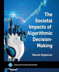 The Societal Impacts of Algorithmic Decision-Making av Manish Raghavan