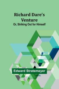 Richard Dare's Venture; Or, Striking Out for Himself av Edward Stratemeyer