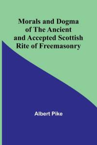 Morals and Dogma of the Ancient and Accepted Scottish Rite of Freemasonry av Albert Pike