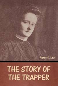 The Story of the Trapper av Agnes C. Laut