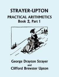 Strayer-Upton Practical Arithmetics BOOK 2, Part 1 (Yesterday's Classics) av George Drayton Strayer