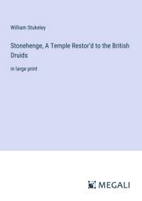 Stonehenge, A Temple Restor'd to the British Druids av William Stukeley