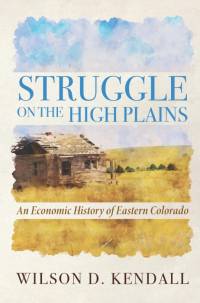 Struggle On the High Plains by Wilson D Kendall