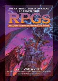 Everything I Need to Know I Learned from Rpgs av Jeff Ashworth