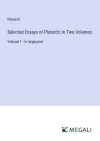 Selected Essays of Plutarch; In Two Volumes av Plutarch