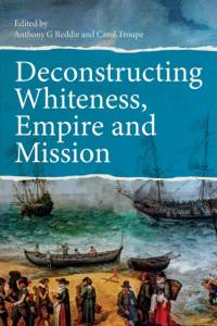 Deconstructing Whiteness, Empire and Mission av Anthony G Reddie