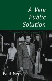 A Very Public Solution: Transport in the Dispersed City av Paul Mees