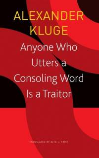 Anyone Who Utters a Consoling Word Is a Traitor: 48 Stories for Fritz Bauer av Alexander Kluge