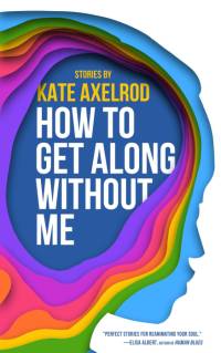 How to Get Along Without Me av Kate Axelrod