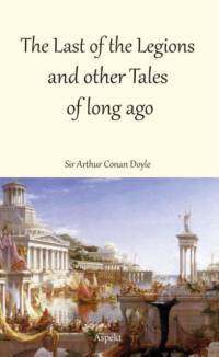 The Last of the Legions and other Tales of long ago av Sir Arthur Conan Doyle