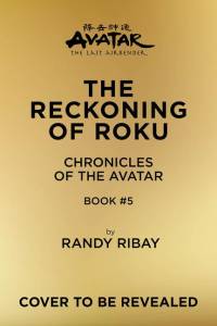 Avatar, the Last Airbender: The Reckoning of Roku (Chronicles of the Avatar Book 5) av Randy Ribay