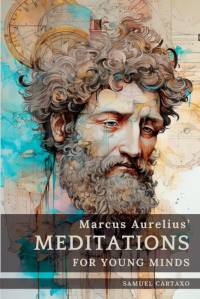 Meditations For Young Minds: A Condensed Guide To Wisdom av Marcus Aurelius