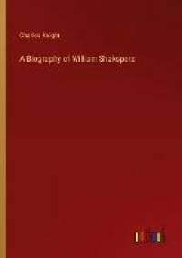 A Biography of William Shakspere av Charles Knight
