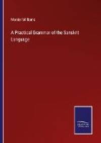 A Practical Grammar of the Sanskrit Language av Monier Williams