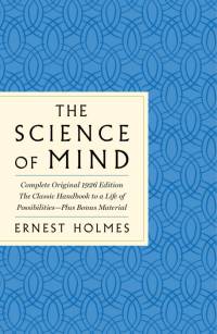 The Science of Mind: The Complete Original 1926 Edition -- The Classic Handbook to a Life of Possibilities: Plus Bonus Material av Ernest Holmes