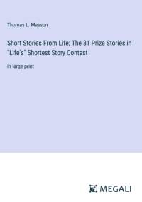 Short Stories From Life; The 81 Prize Stories in 