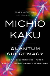 Quantum Supremacy: How the Quantum Computer Revolution Will Change Everything av Michio Kaku