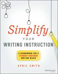 Simplify Your Writing Instruction av April Smith