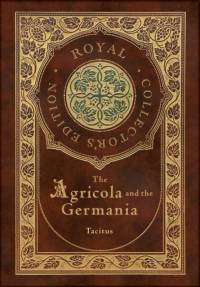 The Agricola and Germania (Royal Collector's Edition) (Annotated) (Case Laminate Hardcover with Jacket) av Tacitus