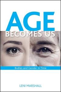 Age Becomes Us: Bodies and Gender in Time av Leni Marshall
